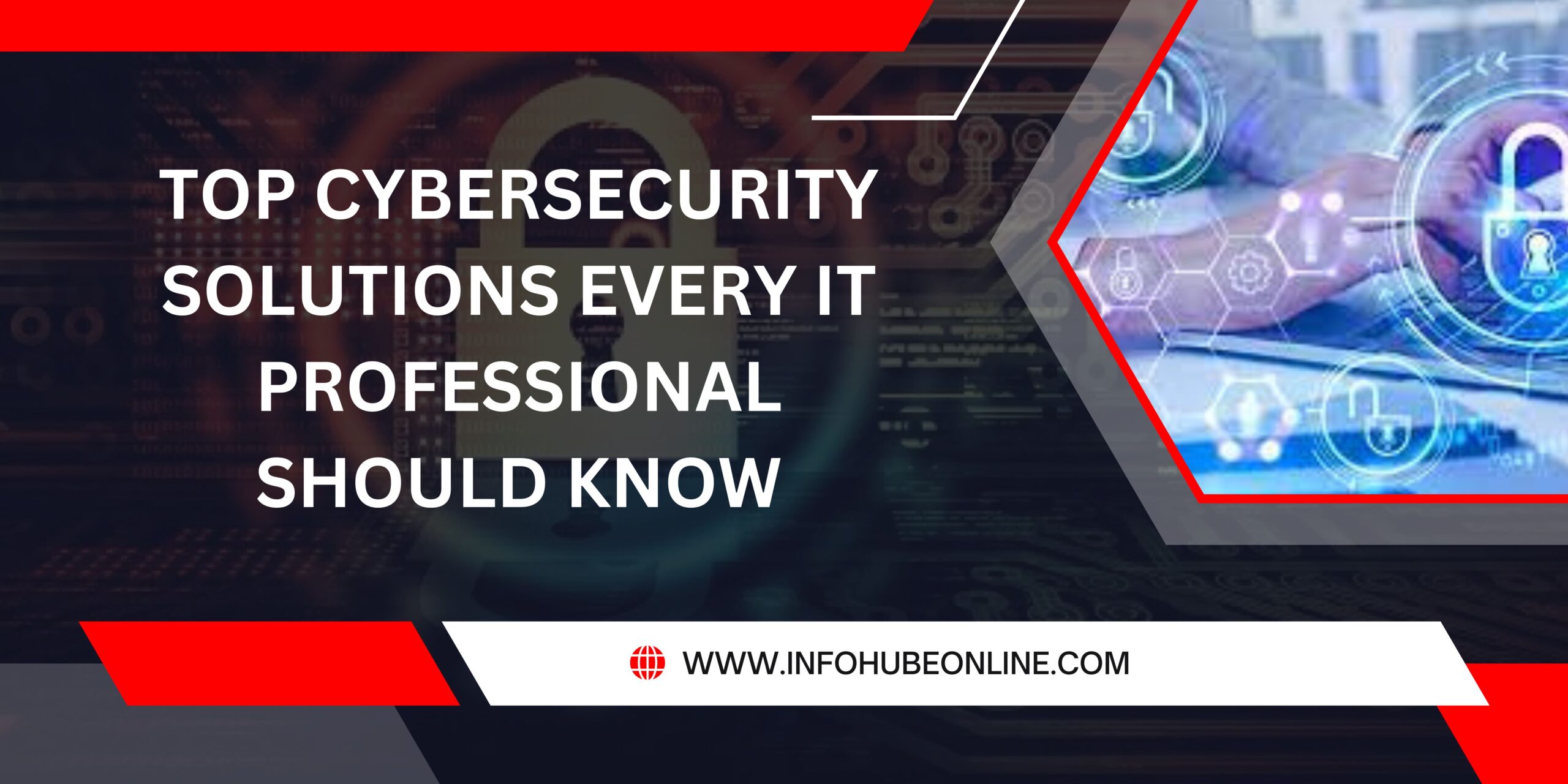 Top Cybersecurity Solutions Every IT Professional Should Know