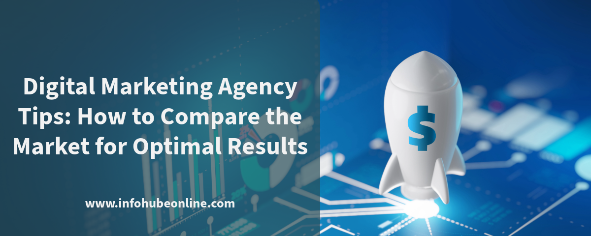 Digital Marketing Agency Tips: How to Compare the Market for Optimal Results